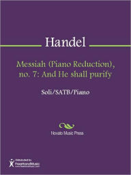Title: Messiah (Piano Reduction), no. 7: And He shall purify, Author: George Frideric Handel