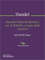 Title: Messiah (Piano Reduction), no. 8: Behold, a virgin shall conceive, Author: George Frideric Handel