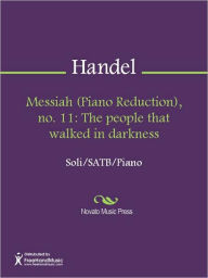 Title: Messiah (Piano Reduction), no. 11: The people that walked in darkness, Author: George Frideric Handel