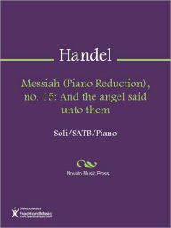 Title: Messiah (Piano Reduction), no. 15: And the angel said unto them, Author: George Frideric Handel