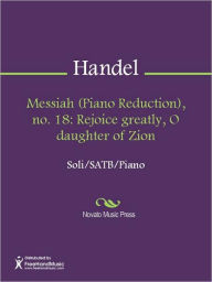 Title: Messiah (Piano Reduction), no. 18: Rejoice greatly, O daughter of Zion, Author: George Frideric Handel