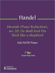 Title: Messiah (Piano Reduction), no. 20: He shall feed His flock like a shepherd, Author: George Frideric Handel