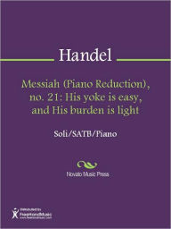 Title: Messiah (Piano Reduction), no. 21: His yoke is easy, and His burden is light, Author: George Frideric Handel