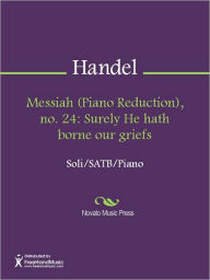 Title: Messiah (Piano Reduction), no. 24: Surely He hath borne our griefs, Author: George Frideric Handel