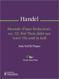 Title: Messiah (Piano Reduction), no. 32: But Thou didst not leave His soul in hell, Author: George Frideric Handel