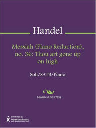 Title: Messiah (Piano Reduction), no. 36: Thou art gone up on high, Author: George Frideric Handel