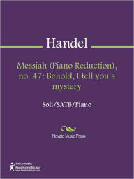 Title: Messiah (Piano Reduction), no. 47: Behold, I tell you a mystery, Author: George Frideric Handel