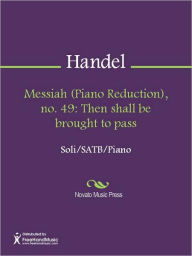 Title: Messiah (Piano Reduction), no. 49: Then shall be brought to pass, Author: George Frideric Handel