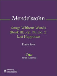 Title: Songs Without Words (Book III), op. 38, no. 2: Lost Happiness, Author: Felix Mendelssohn