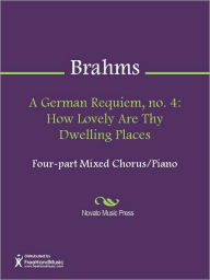Title: A German Requiem, no. 4: How Lovely Are Thy Dwelling Places, Author: Johannes Brahms