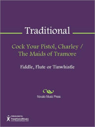 Title: Cock Your Pistol, Charley / The Maids of Tramore, Author: Traditional