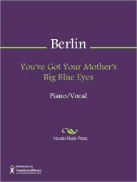 Title: You've Got Your Mother's Big Blue Eyes, Author: Irving Berlin