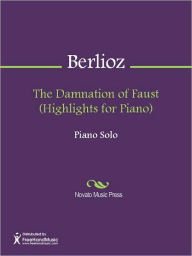 Title: The Damnation of Faust (Highlights for Piano), Author: Hector Lous Berlioz