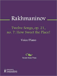 Title: Twelve Songs, op. 21, no. 7: How Sweet the Place!, Author: Sergey Rakhmaninov