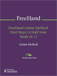 Title: FreeHand Guitar Method: First Steps (A Half Note Study in C), Author: FreeHand