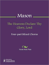 Title: The Heavens Declare Thy Glory, Lord, Author: Lowell Mason