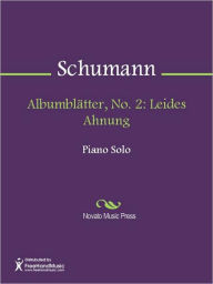 Title: Albumblatter, No. 2: Leides Ahnung, Author: Robert Schumann