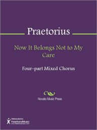Title: Now It Belongs Not to My Care, Author: Michael Praetorius
