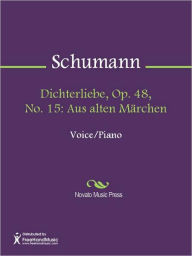 Title: Dichterliebe, Op. 48, No. 15: Aus alten Marchen, Author: Robert Schumann
