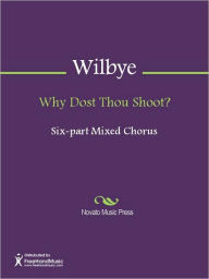 Title: Why Dost Thou Shoot?, Author: John Wilbye