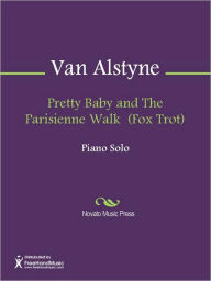 Title: Pretty Baby and The Parisienne Walk (Fox Trot), Author: Egbert Anson Van Alstyne