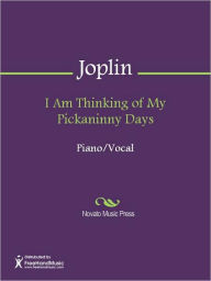 Title: I Am Thinking of My Pickaninny Days, Author: Scott Joplin