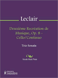 Title: Deuxieme Recreation de Musique, Op. 8 - Cello/Continuo, Author: Jean-Marie Leclair