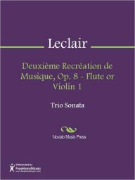 Title: Deuxieme Recreation de Musique, Op. 8 - Flute or Violin 1, Author: Jean-Marie Leclair