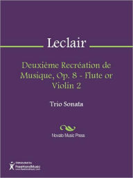 Title: Deuxieme Recreation de Musique, Op. 8 - Flute or Violin 2, Author: Jean-Marie Leclair