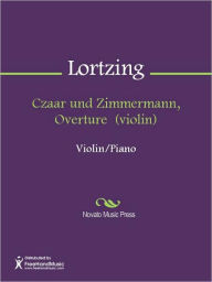 Title: Czaar und Zimmermann, Overture (violin), Author: Albert Lortzing