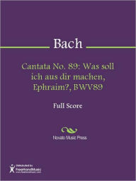 Title: Cantata No. 89: Was soll ich aus dir machen, Ephraim?, BWV89, Author: Johann Sebastian Bach