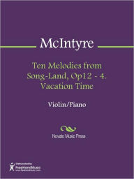 Title: Ten Melodies from Song-Land, Op12 - 4. Vacation Time, Author: Edwin Vaile McIntyre