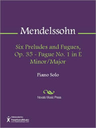 Title: Six Preludes and Fugues, Op. 35 - Fugue No. 1 in E Minor/Major, Author: Felix Mendelssohn