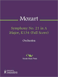 Title: Symphony No. 21 in A Major, K134 (Full Score), Author: Wolfgang Amadeus Mozart