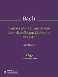 Title: Cantata No. 42: Am Abend aber desselbigen Sabbaths, BWV42, Author: Johann Sebastian Bach