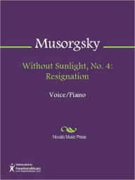 Title: Without Sunlight, No. 4: Resignation, Author: Modest Musorgsky