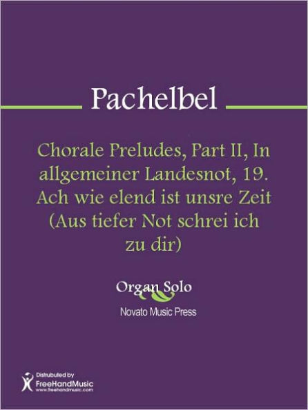 Chorale Preludes, Part II, In allgemeiner Landesnot, 19. Ach wie elend ist unsre Zeit (Aus tiefer Not schrei ich zu dir)