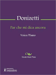 Title: Par che mi dica ancora, Author: Gaetano Maria Domenico Donizetti