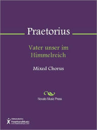 Title: Vater unser im Himmelreich, Author: Michael Praetorius