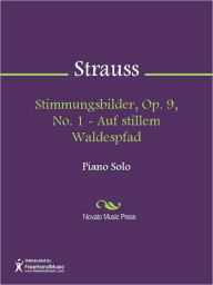 Title: Stimmungsbilder, Op. 9, No. 1 - Auf stillem Waldespfad, Author: Richard Strauss