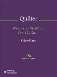 Title: Weep You No More, Op. 12, No. 1, Author: Roger Quilter