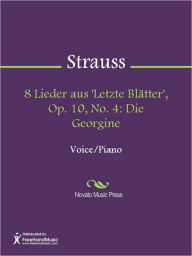 Title: 8 Lieder aus 'Letzte Blatter', Op. 10, No. 4: Die Georgine, Author: Richard Strauss