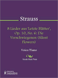 Title: 8 Lieder aus 'Letzte Blatter', Op. 10, No. 6: Die Verschwiegenen (Silent Flowers), Author: Richard Strauss