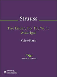 Title: Five Lieder, Op. 15, No. 1: Madrigal, Author: Richard Strauss