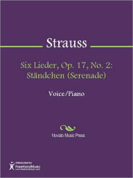 Title: Six Lieder, Op. 17, No. 2: Standchen (Serenade), Author: Richard Strauss