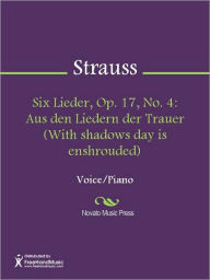 Title: Six Lieder, Op. 17, No. 4: Aus den Liedern der Trauer (With shadows day is enshrouded), Author: Richard Strauss