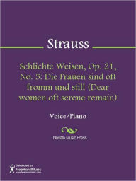 Title: Schlichte Weisen, Op. 21, No. 5: Die Frauen sind oft fromm und still (Dear women oft serene remain), Author: Richard Strauss