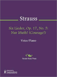 Title: Six Lieder, Op. 17, No. 5: Nur Muth! (Courage!), Author: Richard Strauss