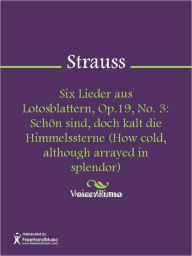 Title: Six Lieder aus Lotosblattern, Op.19, No. 3: Schon sind, doch kalt die Himmelssterne (How cold, although arrayed in splendor), Author: Richard Strauss