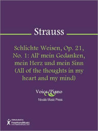 Title: Schlichte Weisen, Op. 21, No. 1: All' mein Gedanken, mein Herz und mein Sinn (All of the thoughts in my heart and my mind), Author: Richard Strauss